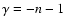 $\gamma=-n-1$