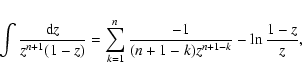 \begin{displaymath}\int\frac{{\rm d}z}{z^{n+1}(1-z)} = \sum_{k=1}^n \frac{-1}{(n+1-k)z^{n+1-k}}
-\ln\frac{1-z}{z} ,
\end{displaymath}