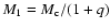 $M_1=M_{\rm c}/(1+q)$