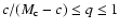 $c/(M_{\rm c}-c)\leq q\leq 1$