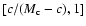 $[c/(M_{\rm c}-c),1]$