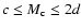 $c \leq M_{\rm c} \leq 2d$