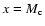 $x=M_{\rm c}$