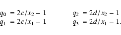\begin{displaymath}\begin{tabular}{p{0.05cm}llp{0.05cm}l}
$q_0$ & $= 2c/x_2-1$ ...
...= 2c/x_1-1$ & $\quad$ & $q_3$ & $= 2d/x_1-1$. \\
\end{tabular}\end{displaymath}