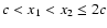$c<x_1<x_2\leq 2c$
