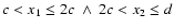 $c<x_1\leq 2c ~\wedge~ 2c<x_2\leq d$