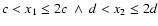 $c<x_1\leq 2c ~\wedge~ d<x_2\leq 2d$