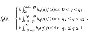 \begin{displaymath}f_q(q)=\left\{
\begin{array}{ll}
k\int_{2c}^{x_2(1+q)} h_q(...
...d} h_q(q)f(x){\rm d}x & q_2\leq q \leq 1
\end{array}\right. ,
\end{displaymath}