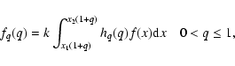 \begin{displaymath}f_q(q)=k\int_{x_1(1+q)}^{x_2(1+q)} h_q(q)f(x){\rm d}x \quad 0< q\leq 1 ,
\end{displaymath}