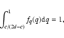 \begin{displaymath}\int_{c/(2d-c)}^1 f_q(q){\rm d}q=1,
\end{displaymath}