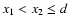 $x_1<x_2\leq d$