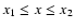 $x_1\leq x\leq x_2$