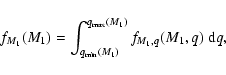 \begin{displaymath}f_{M_1}(M_1) = \int_{q_{\rm min}(M_1)}^{q_{\rm max}(M_1)} f_{M_1,q}(M_1,q) ~ {\rm d}q,
\end{displaymath}