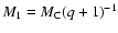$M_1 = M_{\rm C}(q+1)^{-1}$
