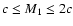 $c \leq M_1 \leq 2c$