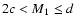 $2c<M_1\leq d$