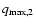 $q_{\rm max,2}$