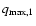 $q_{\rm max,1}$