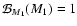 $\mathcal{B}_{M_1}(M_1)= 1$