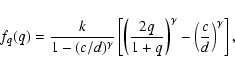 \begin{displaymath}f_q(q)= \frac{k}{1-(c/d)^\gamma}\left[
\left(\frac{2q}{1+q}\right)^\gamma - \left(\frac{c}{d}\right)^\gamma\right] ,
\end{displaymath}