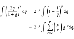 \begin{eqnarray*}\int\left(\frac{2q}{1+q}\right)^\gamma {\rm d}q & =& 2^{-p}\int...
...p \left(\begin{array}{c}p\\ r\end{array}\right) q^{-r} {\rm d}q,
\end{eqnarray*}