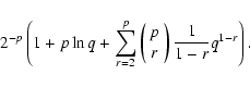 \begin{displaymath}2^{-p}\left(1+p\ln q + \sum_{r=2}^p \left(\begin{array}{c}p\\ r\end{array}\right)
\frac{1}{1-r}q^{1-r} \right) .
\end{displaymath}