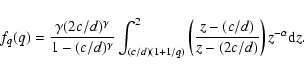 \begin{displaymath}f_q(q)=\frac{\gamma(2c/d)^\gamma}{1-(c/d)^\gamma} \int_{(c/d)...
...2
\left( \frac{z-(c/d)}{z-(2c/d)}\right)z^{-\alpha} {\rm d}z.
\end{displaymath}