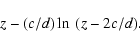 \begin{displaymath}z-(c/d)\ln~(z-2c/d) .
\end{displaymath}