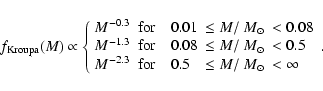 \begin{displaymath}
f_{\rm Kroupa}(M) \propto \left\{
\begin{array}{llll}
M^{...
...} 0.5 & \leq M/~{M}_\odot& < \infty \\
\end{array} \right. .
\end{displaymath}