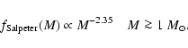 \begin{displaymath}
f_{\rm Salpeter}(M) \propto M^{-2.35} \quad M \ga 1 ~{M}_\odot .
\end{displaymath}