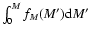 $\int_0^M f_{M}(M'){\rm d}M'$
