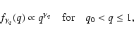 \begin{displaymath}
f_{\gamma_q}(q) \propto q^{\gamma_q} \quad \mbox{for} \quad q_0 < q \leq 1 ,
\end{displaymath}