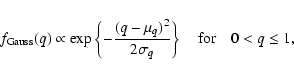 \begin{displaymath}
f_{\rm Gauss}(q) \propto \exp \left\{ - \frac{(q-\mu_q)^2}{2\sigma_q} \right\} \quad \mbox{for} \quad 0 < q \leq 1 ,
\end{displaymath}