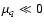 $\mu_q \ll 0$