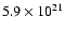 $5.9 \times 10^{21}$