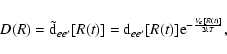 \begin{displaymath}D(R)=\tilde{\rm d}_{ee'}[R(t)] =
{\rm d}_{ee'}[R(t)]{\rm e}^{-\frac {V_e [R(t)]}{2kT}},
\end{displaymath}