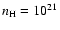 $n_{\rm H}= 10^{21}$