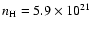 $n_{\rm H}= 5.9 \times 10^{21}$