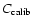 $C_{\rm calib}$