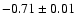 $-0.71\pm0.01$