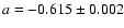 $a=
-0.615\pm0.002$