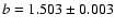 $b=1.503\pm0.003$
