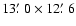 $13\hbox{$.\mkern-4mu^\prime$ }0\times12\hbox{$.\mkern-4mu^\prime$ }6$