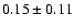 $0.15\pm 0.11$