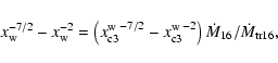 \begin{displaymath}x_{\rm w}^{-7/2}-x_{\rm w}^{-2}=\left({x_{\rm c3}^{\rm w}}^{-...
..._{\rm c3}^{\rm w}}^{-2}\right)\dot{M}_{16}/\dot{M}_{\rm tr16},
\end{displaymath}