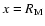 $x=R_{\rm M}$