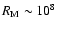 $R_{\rm M} \sim 10^{8}$