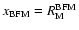 $x_{\rm BFM}=R_{\rm M}^{\rm BFM}$