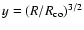 $y=(R/R_{\rm co})^{3/2}$