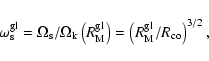 \begin{displaymath}\omega_{\rm s}^{\rm gl}=\Omega_{\rm s}/\Omega_{\rm k}\left(R_...
...m gl}\right)=\left(R_{\rm M}^{\rm gl}/R_{\rm co}\right)^{3/2},
\end{displaymath}